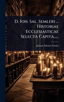 Hardcover D. Ioh. Sal. Semleri ... Historiae Ecclesiasticae Selecta Capita...... [Latin] Book