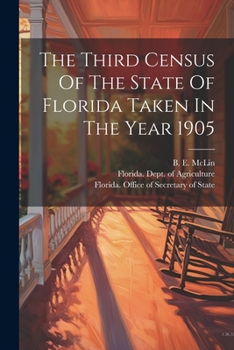 Paperback The Third Census Of The State Of Florida Taken In The Year 1905 Book