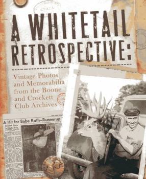 Hardcover A Whitetail Retrospective: Vintage Photos and Memorabilia from the Boone and Crockett Club Archives Book