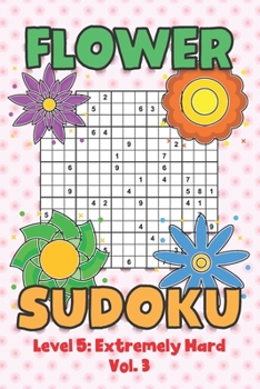 Paperback Flower Sudoku Level 5: Extremely Hard Vol. 3: Play Flower Sudoku With Solutions 5 9x9 Grid Overlap Hard Level Volumes 1-40 Variation Paper Logic Games Book