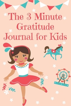 Paperback The 3 Minute Gratitude Journal for Kids: A gratitude journal notebook and planner With Prompts to Teach Girls to Practice Gratitude and Mindfulness .. Book