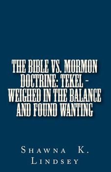 Paperback The Bible vs. Mormon Doctrine: TEKEL - Weighed in the Balance and Found Wanting Book