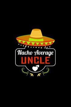 Paperback Nacho Average Uncle: Nacho Lover Uncle Family Humor Book