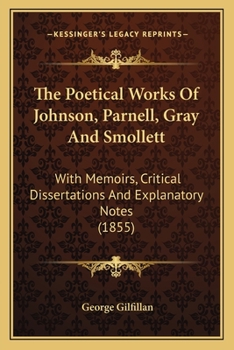 Paperback The Poetical Works Of Johnson, Parnell, Gray And Smollett: With Memoirs, Critical Dissertations And Explanatory Notes (1855) Book