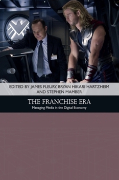 The Franchise Era: Managing Media in the Digital Economy - Book  of the Traditions in American Cinema