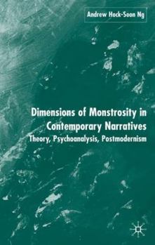 Hardcover Dimensions of Monstrosity in Contemporary Narratives: Theory, Psychoanalysis, Postmodernism Book