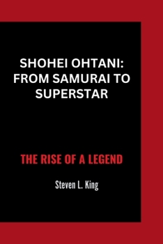 Paperback Shohei Ohtani: From Samurai to Superstar: The Rise of a Legend Book