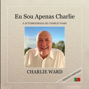 Eu Sou Apenas Charlie: A Autobiografia de Charlie Ward (Portuguese Edition)