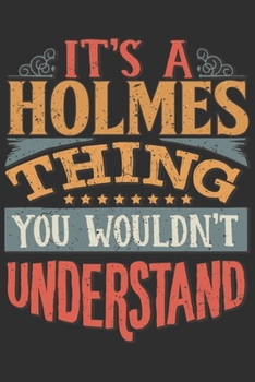 Paperback It's A Holmes You Wouldn't Understand: Want To Create An Emotional Moment For The Holmes Family? Show The Holmes's You Care With This Personal Custom Book