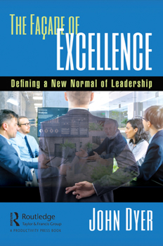 Hardcover The Façade of Excellence: Defining a New Normal of Leadership Book