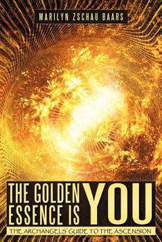Paperback The Golden Essence Is You: The Archangels' Guide to the Ascension Book
