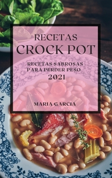 Hardcover Recetas Crock Pot 2021: Recetas Sabrosas Para Perder Peso [Spanish] Book