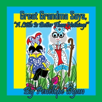 Paperback Great Grandma Says, "A Little Is Better Than Nothing!" [Large Print] Book