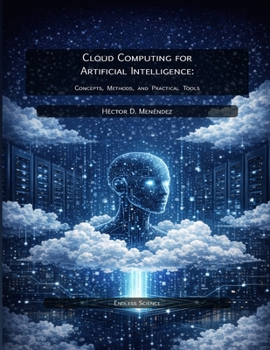 Paperback Cloud Computing for Artificial Intelligence: Concepts, Methods, and Practical Tools Book