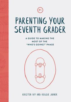 Paperback Parenting Your Seventh Grader: A Guide to Making the Most of the "Who's Going?" Phase Book