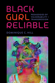 Paperback Black Gurl Reliable: Pedagogies of Vulnerability and Transgression Book