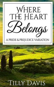 Paperback Where The Heart Belongs: A Darcy and Elizabeth Pride and Prejudice Variation Book