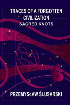 Paperback Traces of a forgotten civilization: Sacred knots Book