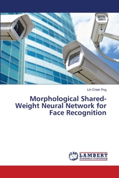 Paperback Morphological Shared-Weight Neural Network for Face Recognition Book