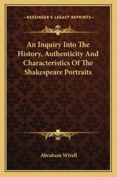 Paperback An Inquiry Into The History, Authenticity And Characteristics Of The Shakespeare Portraits Book