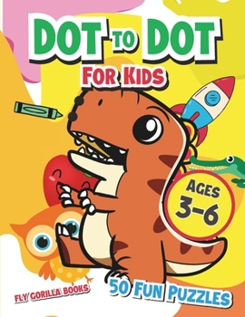 Paperback Dot to Dot For Kids Age 3-6: Fun Connect the Dot Puzzles for Inquisitive Young Minds Book