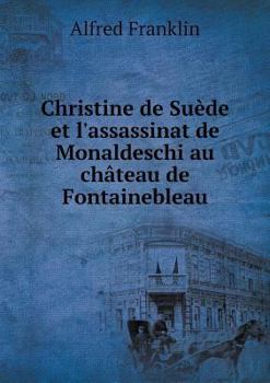 Christine de Suede Et L'Assassinat de Monaldeschi Au Chateau de Fontainebleau