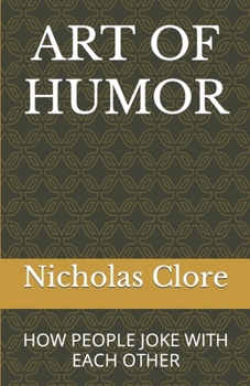 Paperback Art of Humor: How People Joke with Each Other Book