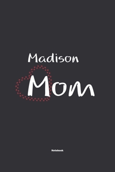 Madison Mom Notebook: NoteBook / Journla Gift, 120 Pages, 6x9, Soft Cover, Matte Finish