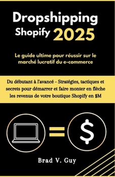 Paperback Dropshipping Shopify 2025: Le guide ultime pour réussir sur le marché lucratif du e-commerce [French] Book