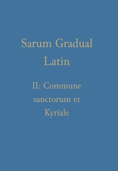 Hardcover Sarum Gradual Latin II: Commune sanctorum et Kyriale [Romance] Book