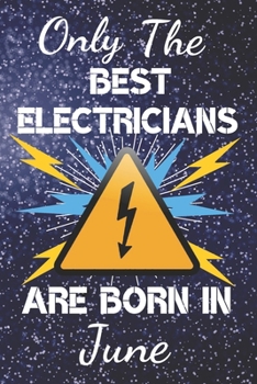 Paperback Only The Best Electricians Are Born In June: Electrician Gift Ideas. This Electrician Notebook or Electrician Journal has an eye catching fun cover. I Book