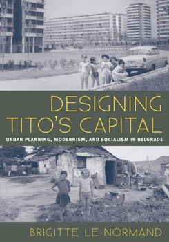 Paperback Designing Tito's Capital: Urban Planning, Modernism, and Socialism in Belgrade Book