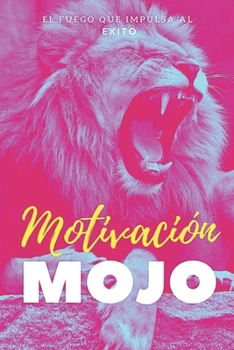 Paperback Motivación MOJO: EL Fuego Que Impulsa Al Exito [Spanish] Book