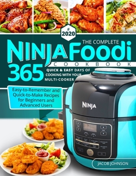 Paperback The Complete Ninja Foodi Cookbook #2020: 365 Quick & Easy Days of Cooking with Your Multi-Cooker - Easy-to-Remember and Quick-to-Make Recipes for Begi Book