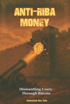 Paperback Anti-Riba Money: Dismantling Usury Through Bitcoin Book