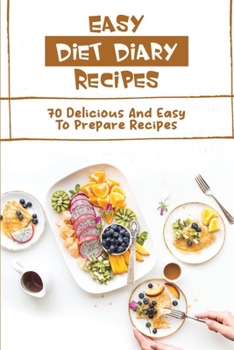 Paperback Easy Diet Diary Recipes: 70 Delicious And Easy To Prepare Recipes Book