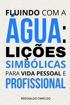 Paperback Fluindo com a água: lições simbólicas para vida pessoal e profissional [Portuguese] Book