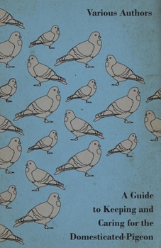 Paperback A Guide to Keeping and Caring for the Domesticated Pigeon Book