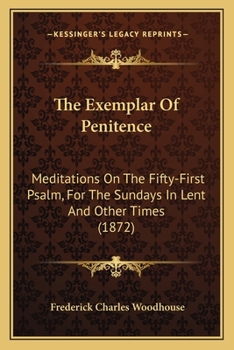 Paperback The Exemplar Of Penitence: Meditations On The Fifty-First Psalm, For The Sundays In Lent And Other Times (1872) Book
