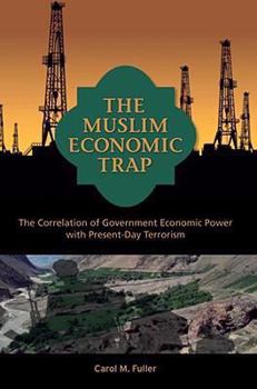 Paperback The Muslim Economic Trap: The Correlation of Government Economic Power with Present-Day Terrorism Book