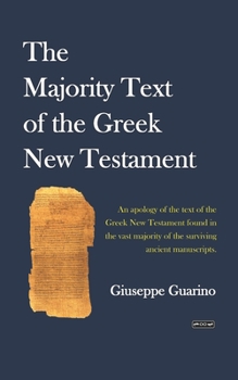 Paperback The Majority Text of the Greek New Testament: An apology of the text of the New Testament found in the vast majority of surviving Greek manuscripts Book