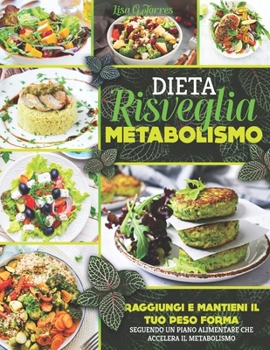 Paperback Dieta Risveglia Metabolismo: Raggiungi E Mantieni Il Tuo Peso Forma Seguendo Un Piano Alimentare Che Accelera Il Metabolismo [Italian] Book