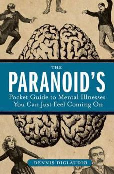 Paperback The Paranoid's Pocket Guide to Mental Disorders You Can Just Feel Coming on Book