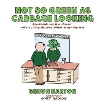 Paperback Not so Green as Cabbage Looking: Recovering from a Stroke with a Little Gallows Humor Along the Way Book