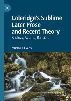 Paperback Coleridge's Sublime Later Prose and Recent Theory: Kristeva, Adorno, Rancière Book