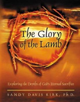 Hardcover The Glory of the Lamb: Exploring the Depths of God's Eternal Sacrifice Book