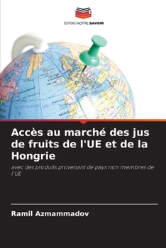 Accès au marché des jus de fruits de l'UE et de la Hongrie (French Edition)