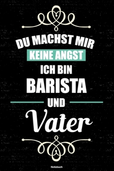 Du machst mir keine Angst ich bin Barista und Vater Notizbuch: Barista Journal DIN A5 liniert 120 Seiten Geschenk (German Edition)