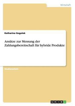 Paperback Ansätze zur Messung der Zahlungsbereitschaft für hybride Produkte [German] Book