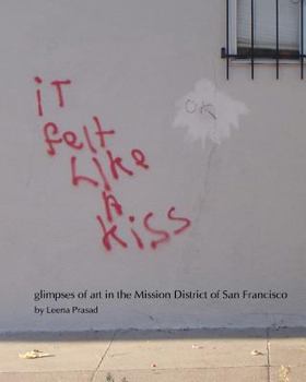 Paperback iT felt Like A kiss: glimpses of art in the Mission District of San Francisco Book